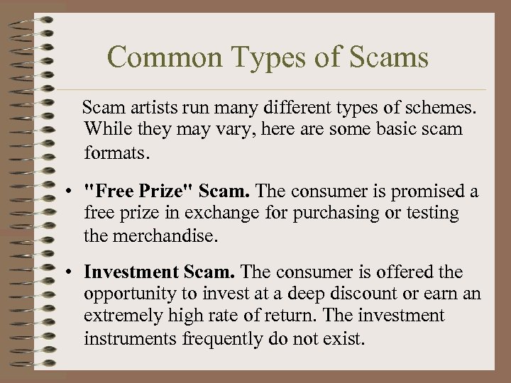 Common Types of Scams Scam artists run many different types of schemes. While they