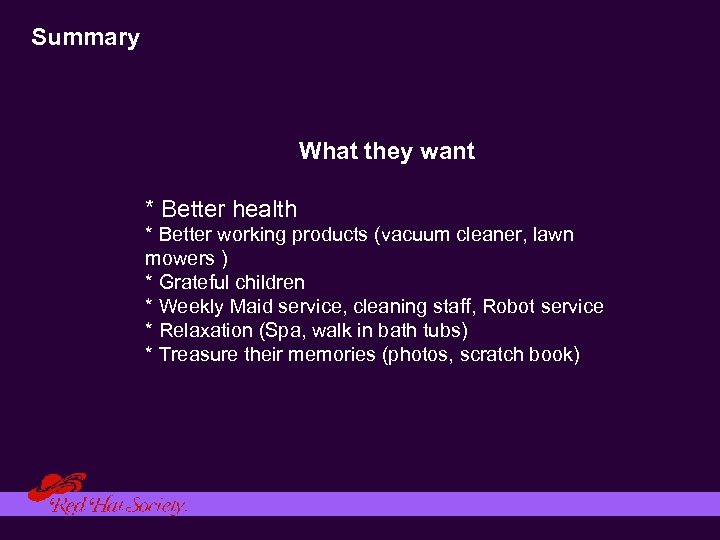 Summary What they want * Better health * Better working products (vacuum cleaner, lawn