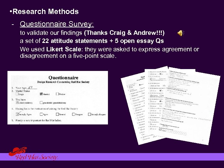  • Research Methods - Questionnaire Survey: to validate our findings (Thanks Craig &
