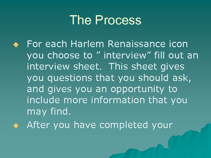 The Process u u For each Harlem Renaissance icon you choose to ” interview”