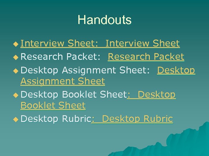 Handouts u Interview Sheet: Interview Sheet u Research Packet: Research Packet u Desktop Assignment