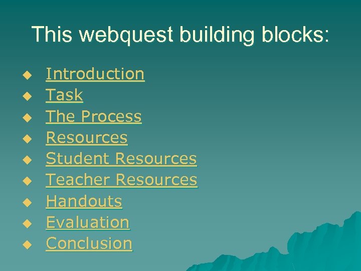 This webquest building blocks: u u u u u Introduction Task The Process Resources