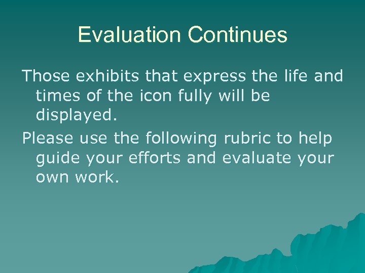 Evaluation Continues Those exhibits that express the life and times of the icon fully