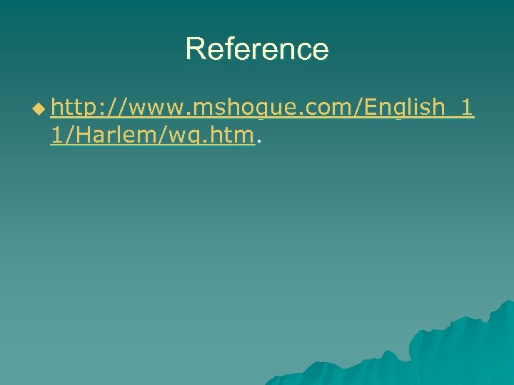 Reference u http: //www. mshogue. com/English_1 1/Harlem/wq. htm. 