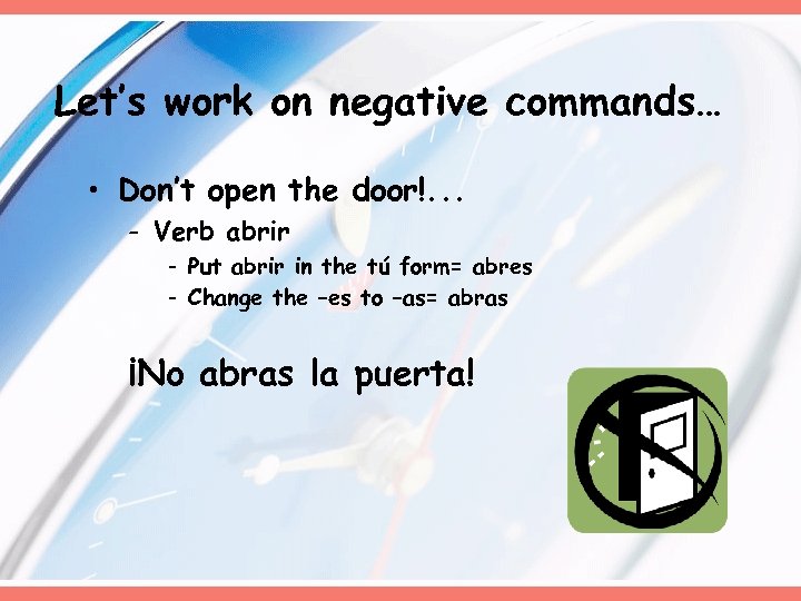 Let’s work on negative commands… • Don’t open the door!. . . - Verb
