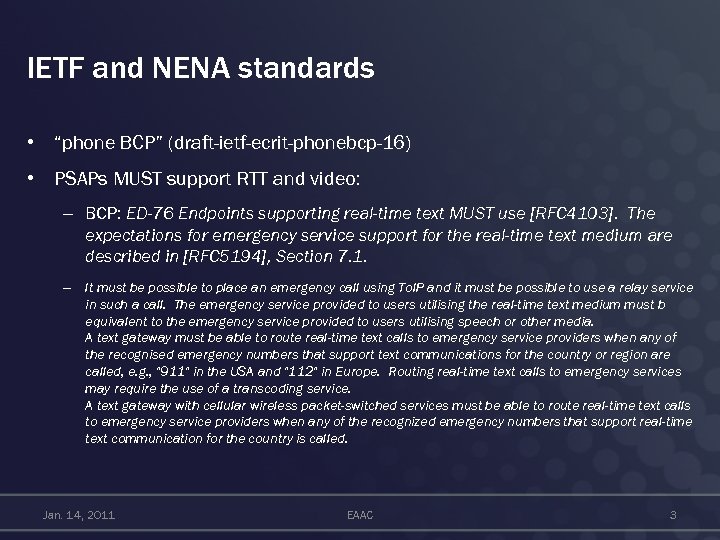 IETF and NENA standards • “phone BCP” (draft-ietf-ecrit-phonebcp-16) • PSAPs MUST support RTT and