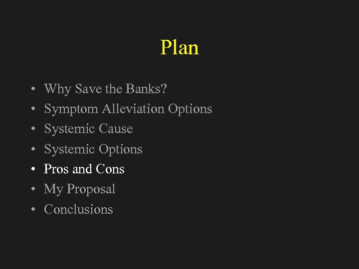 Plan • • Why Save the Banks? Symptom Alleviation Options Systemic Cause Systemic Options