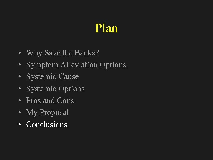 Plan • • Why Save the Banks? Symptom Alleviation Options Systemic Cause Systemic Options