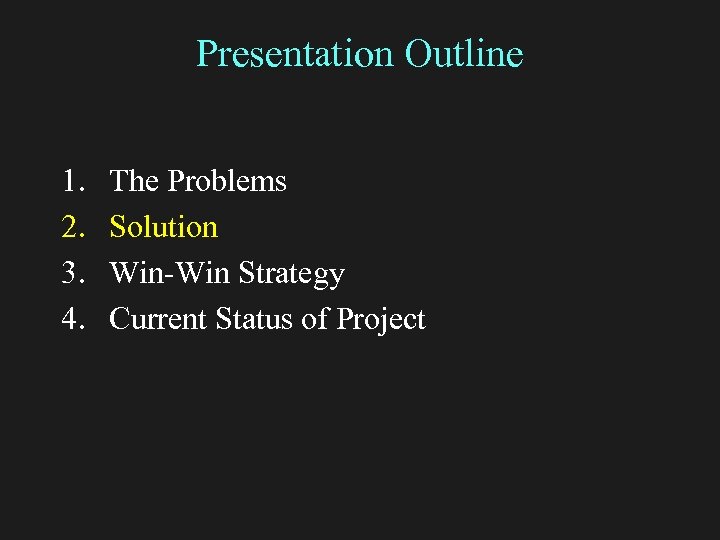 Presentation Outline 1. 2. 3. 4. The Problems Solution Win-Win Strategy Current Status of