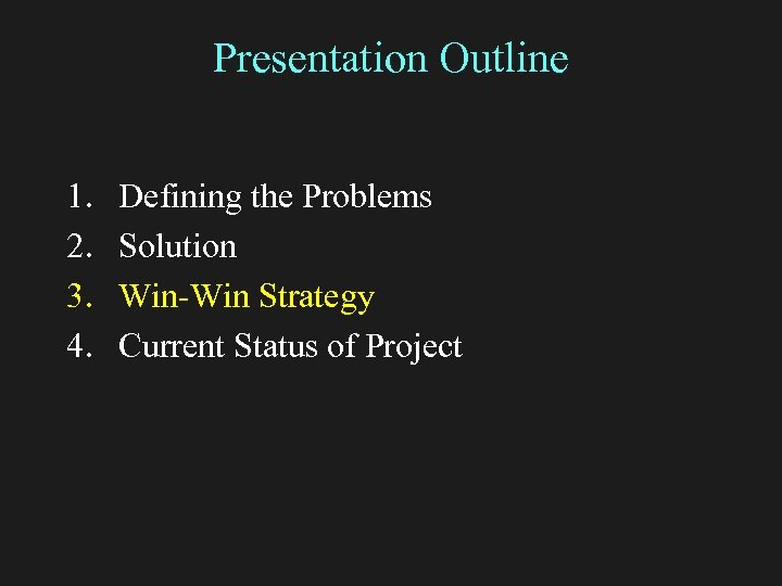 Presentation Outline 1. 2. 3. 4. Defining the Problems Solution Win-Win Strategy Current Status
