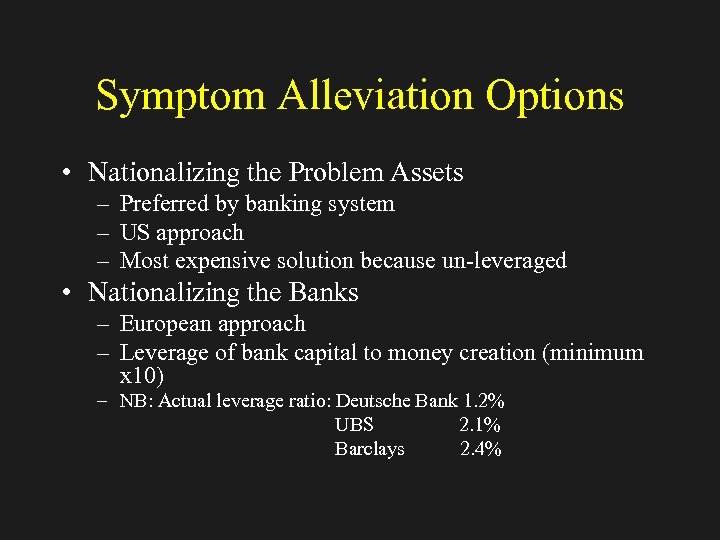 Symptom Alleviation Options • Nationalizing the Problem Assets – Preferred by banking system –
