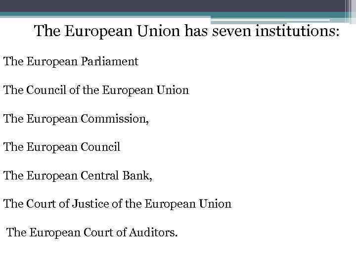  The European Union has seven institutions: The European Parliament The Council of the