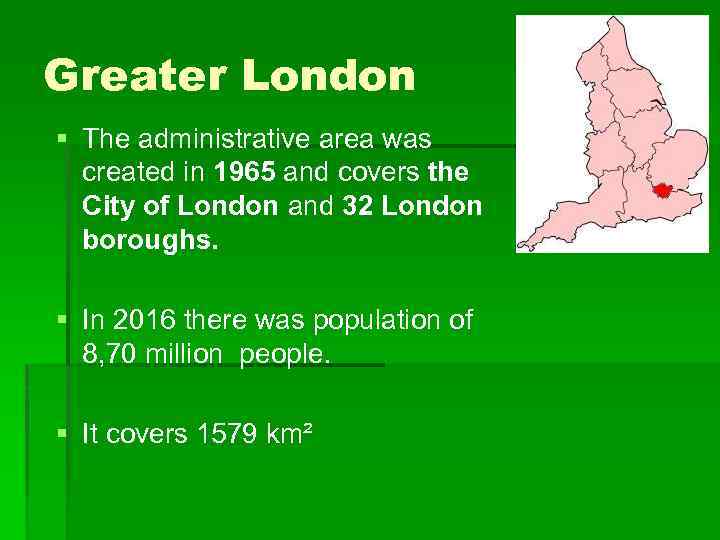 Greater London § The administrative area was created in 1965 and covers the City
