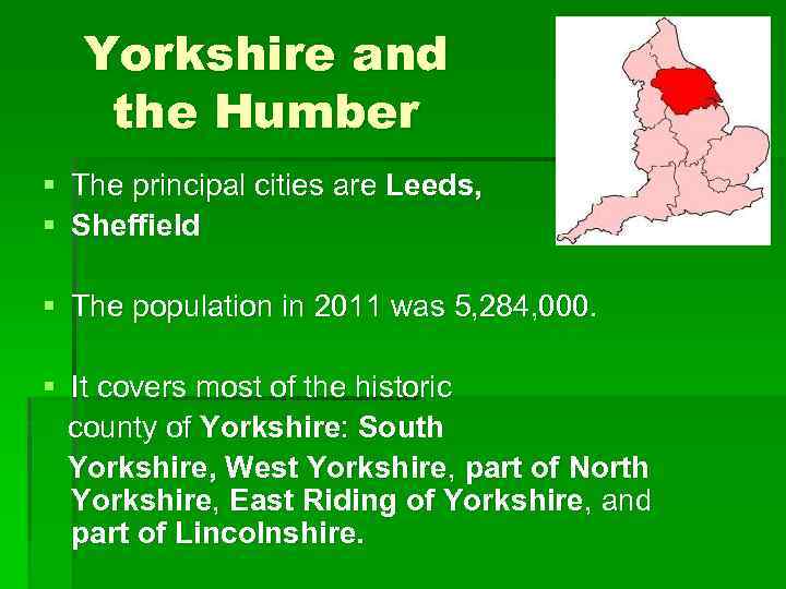 Yorkshire and the Humber § § The principal cities are Leeds, Sheffield § The