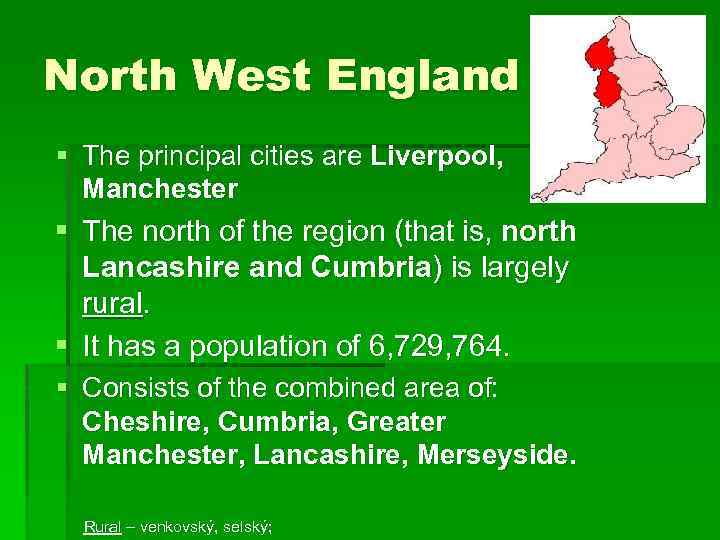 North West England § The principal cities are Liverpool, Manchester § The north of
