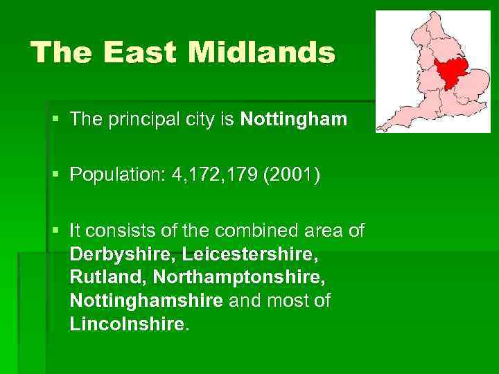 The East Midlands § The principal city is Nottingham § Population: 4, 172, 179