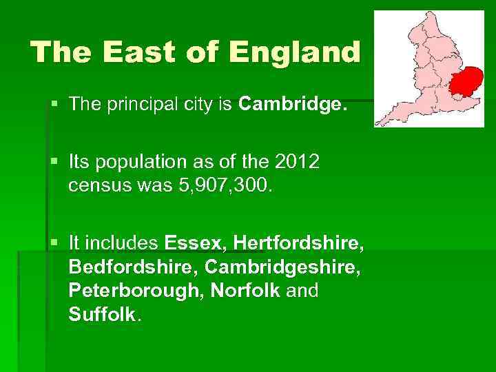 The East of England § The principal city is Cambridge. § Its population as