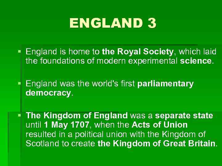 ENGLAND 3 § England is home to the Royal Society, which laid the foundations
