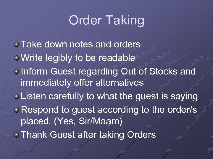 Order Taking Take down notes and orders Write legibly to be readable Inform Guest