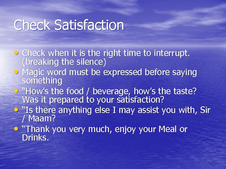 Check Satisfaction • Check when it is the right time to interrupt. • •