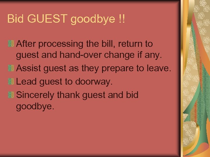 Bid GUEST goodbye !! After processing the bill, return to guest and hand-over change