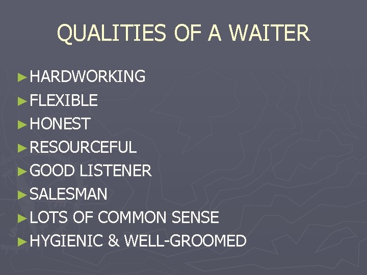 QUALITIES OF A WAITER ► HARDWORKING ► FLEXIBLE ► HONEST ► RESOURCEFUL ► GOOD