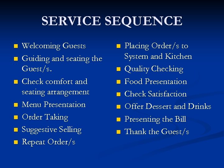 SERVICE SEQUENCE n n n n Welcoming Guests Guiding and seating the Guest/s. Check