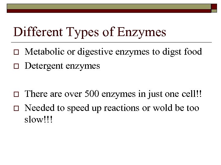 Different Types of Enzymes o o Metabolic or digestive enzymes to digst food Detergent