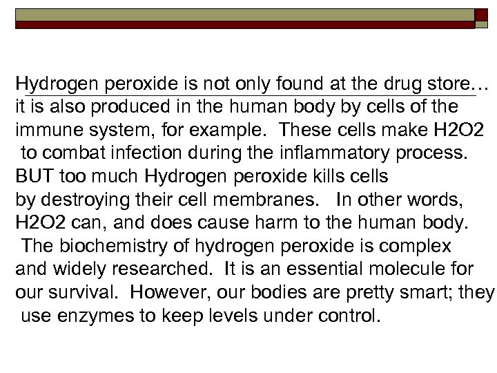 Hydrogen peroxide is not only found at the drug store… it is also produced