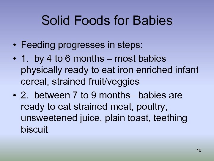 Solid Foods for Babies • Feeding progresses in steps: • 1. by 4 to
