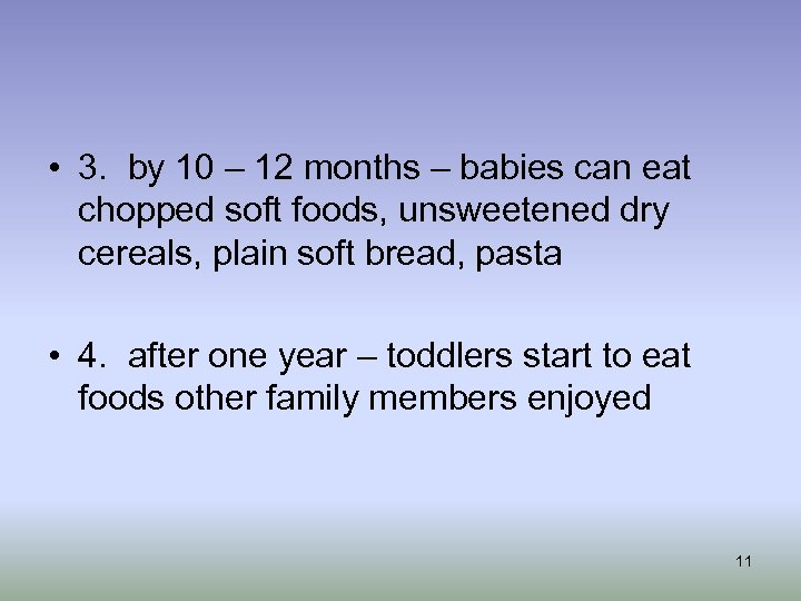  • 3. by 10 – 12 months – babies can eat chopped soft