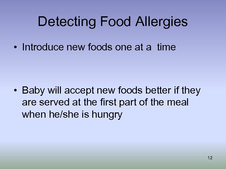 Detecting Food Allergies • Introduce new foods one at a time • Baby will