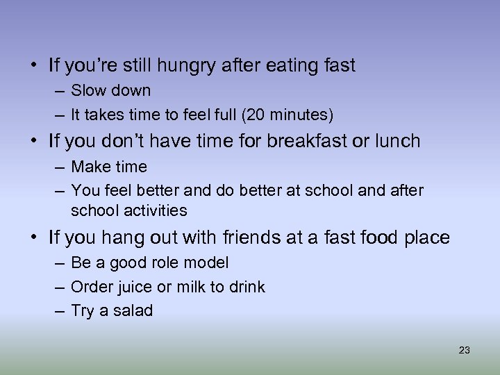  • If you’re still hungry after eating fast – Slow down – It