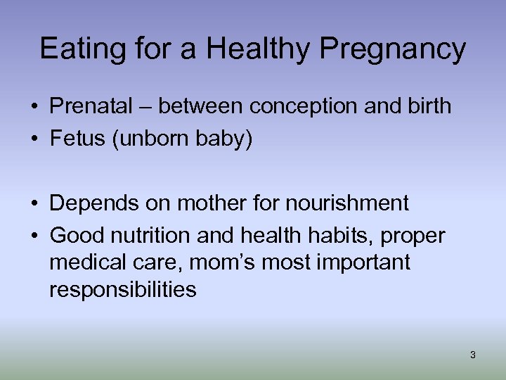 Eating for a Healthy Pregnancy • Prenatal – between conception and birth • Fetus