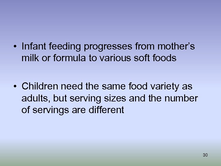  • Infant feeding progresses from mother’s milk or formula to various soft foods