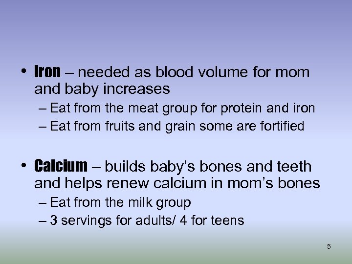  • Iron – needed as blood volume for mom and baby increases –