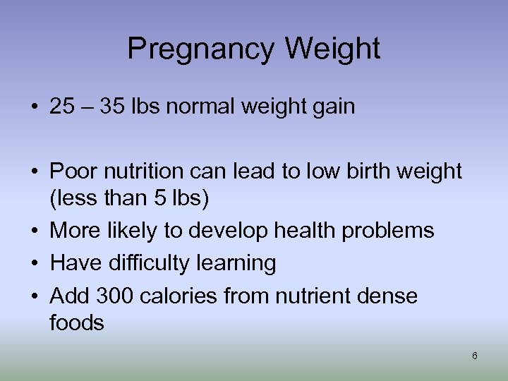 Pregnancy Weight • 25 – 35 lbs normal weight gain • Poor nutrition can