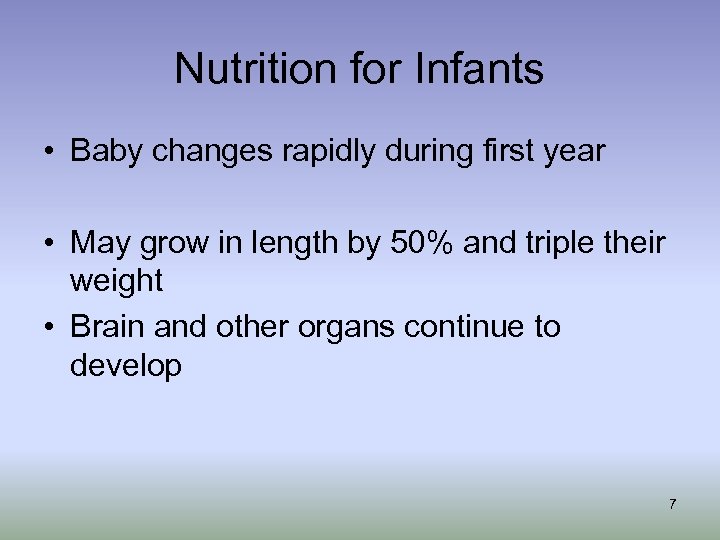 Nutrition for Infants • Baby changes rapidly during first year • May grow in