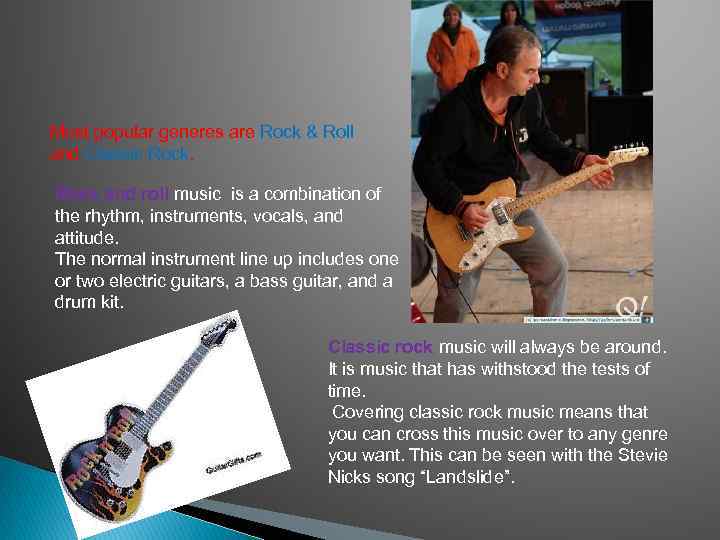 Most popular generes are Rock & Roll and Classic Rock and roll music is