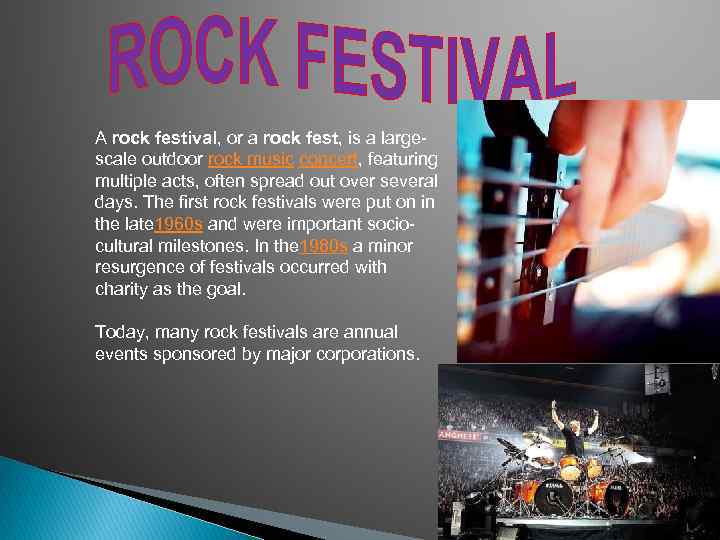 A rock festival, or a rock fest, is a largescale outdoor rock music concert,