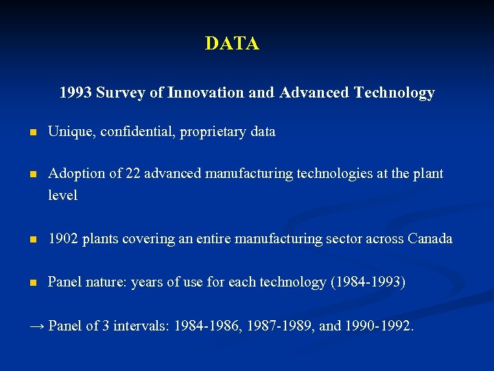 DATA 1993 Survey of Innovation and Advanced Technology n Unique, confidential, proprietary data n