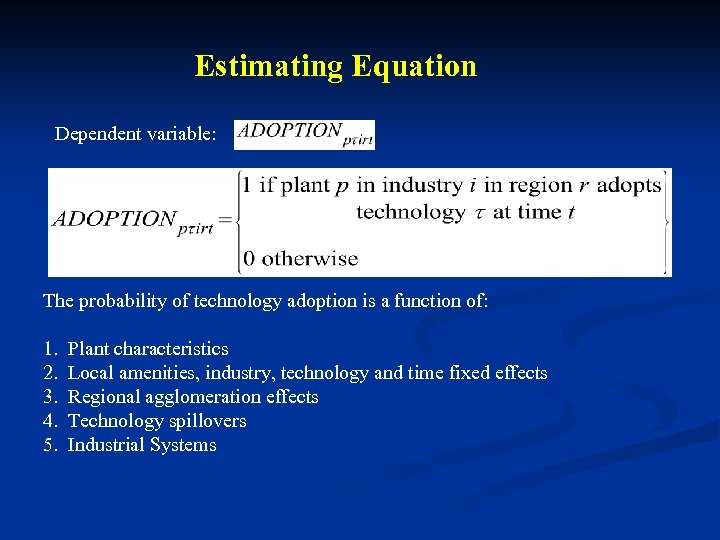 Estimating Equation Dependent variable: The probability of technology adoption is a function of: 1.