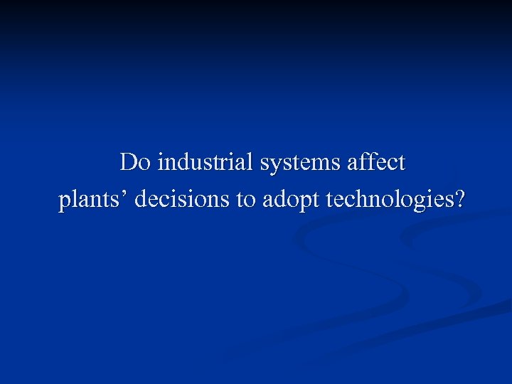 Do industrial systems affect plants’ decisions to adopt technologies? 