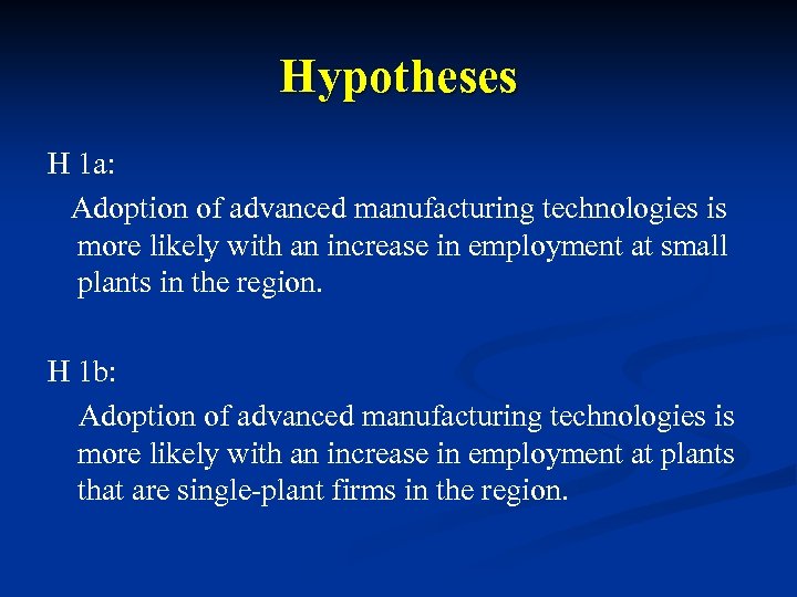 Hypotheses H 1 a: Adoption of advanced manufacturing technologies is more likely with an