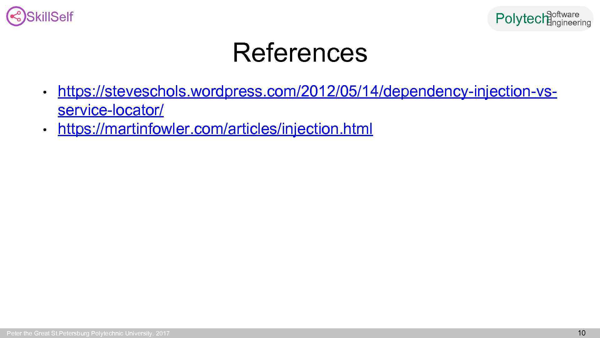 Skill. Self Software Engineering Polytech| References • • https: //steveschols. wordpress. com/2012/05/14/dependency-injection-vsservice-locator/ https: //martinfowler.