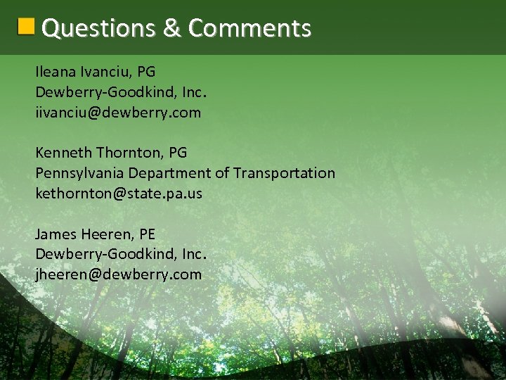 Questions & Comments Ileana Ivanciu, PG Dewberry-Goodkind, Inc. iivanciu@dewberry. com Kenneth Thornton, PG Pennsylvania