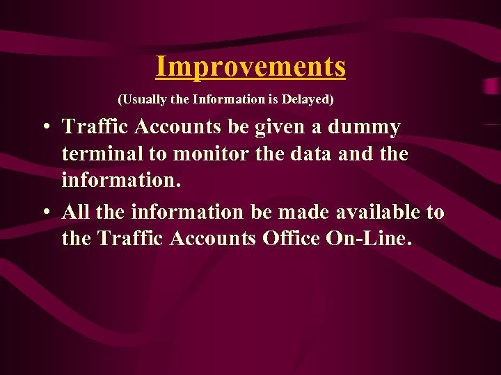 Improvements (Usually the Information is Delayed) • Traffic Accounts be given a dummy terminal
