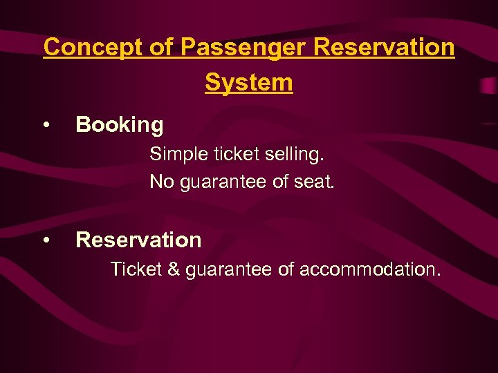 Concept of Passenger Reservation System • Booking Simple ticket selling. No guarantee of seat.