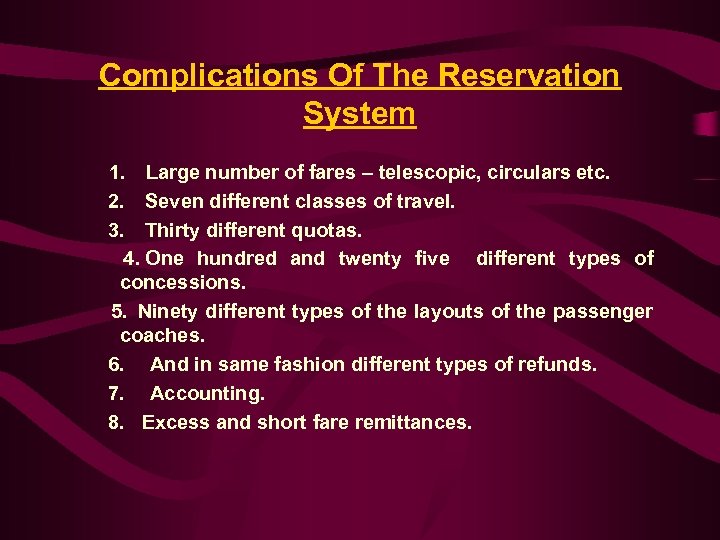 Complications Of The Reservation System 1. Large number of fares – telescopic, circulars etc.