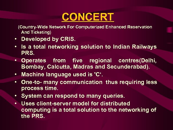  CONCERT (Country-Wide Network For Computerized Enhanced Reservation And Ticketing) • Developed by CRIS.